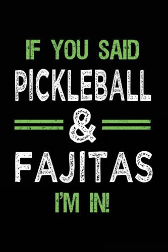 If You Said Pickleball & Fajitas I'm In