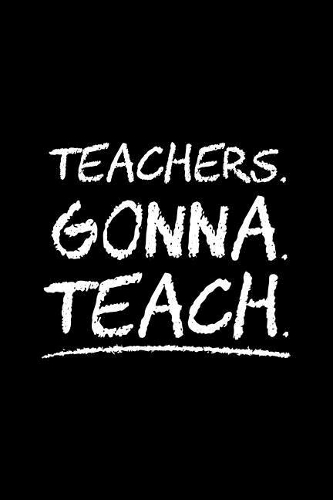 Teachers Gonna Teach