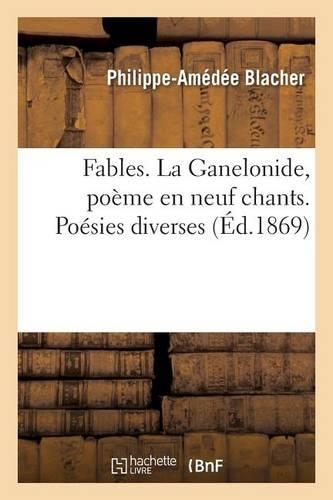 Fables. La Ganelonide, Poème En Neuf Chants. Poésies Diverses
