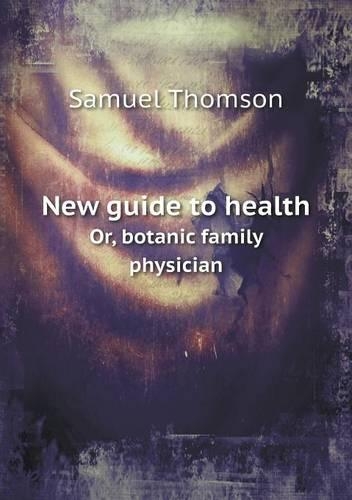 New guide to health Or, botanic family physician