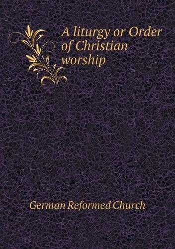 A liturgy or Order of Christian worship