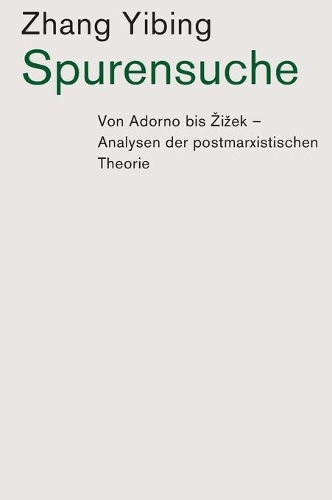Spurensuche: Von Adorno bis Zizek: Analysen der postmarxistischen Theorie