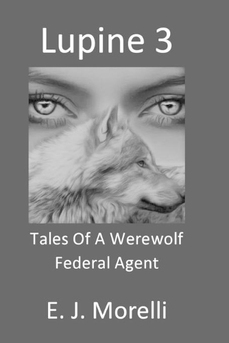 Lupine 3: Tales of a Werewolf Federal Agent(3 Lupine)