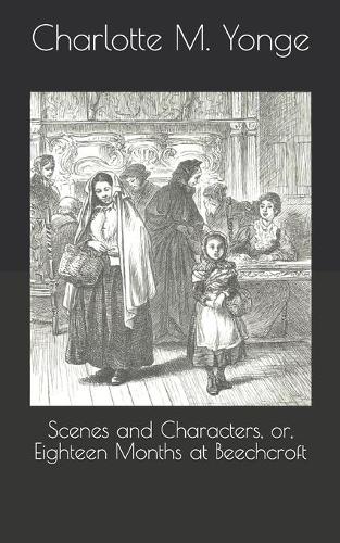 Scenes and Characters, or, Eighteen Months at Beechcroft