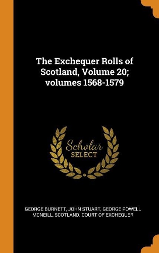 The Exchequer Rolls of Scotland, Volume 20; volumes 1568-1579