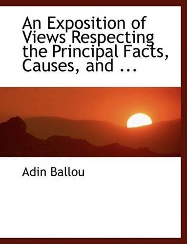 An Exposition of Views Respecting the Principal Facts, Causes, and ...: (English)