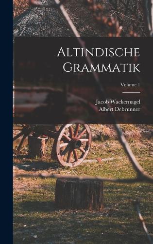 Altindische Grammatik; Volume 1