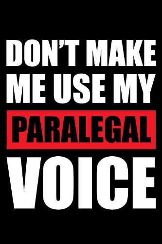 Don't Make Me Use My Paralegal Voice
