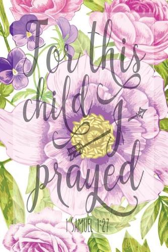 My Sermon Notes Journal: For This Child 1 Samuel 1:27 100 Days to Record, Remember, and Reflect Scripture Notebook Prayer Requests Purple Carnation(183 Inspirational Quotes & Verses)