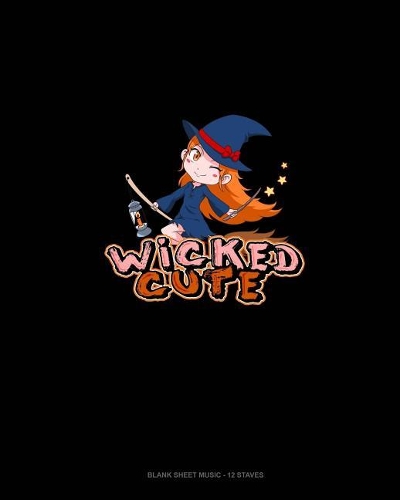 Wicked Cute Witch: Blank Sheet Music - 12 Staves(1886 Blank Sheet Music - 12 Staves)