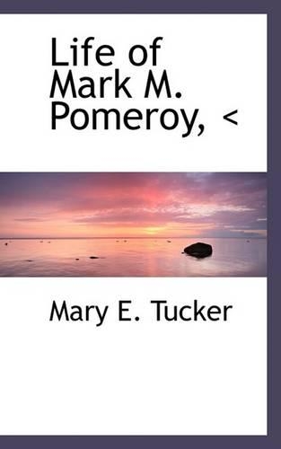 Life of Mark M. Pomeroy,