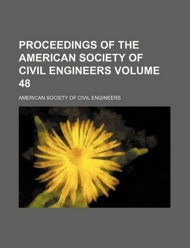 Proceedings of the American Society of Civil Engineers Volume 48