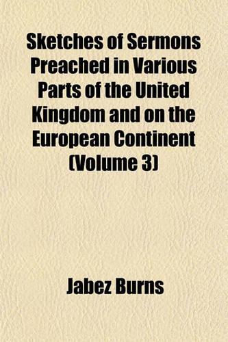Sketches of Sermons Preached in Various Parts of the United Kingdom and on the European Continent (Volume 3): (English)