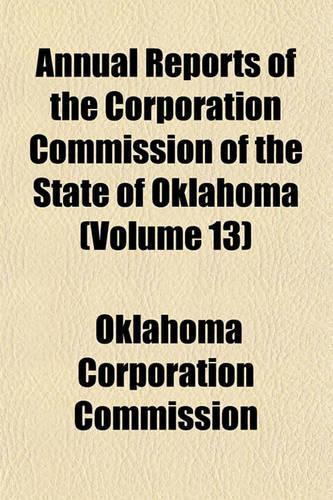 Annual Reports of the Corporation Commission of the State of Oklahoma Volume 13
