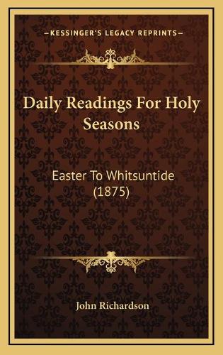 Daily Readings For Holy Seasons: Easter To Whitsuntide (1875)(English)
