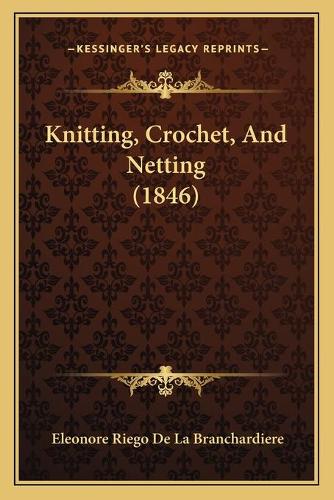 Knitting, Crochet, And Netting (1846)