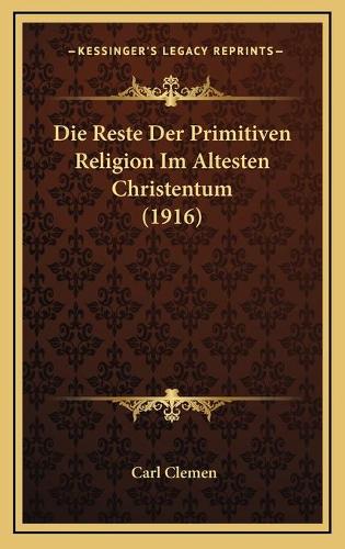 Die Reste Der Primitiven Religion Im Altesten Christentum (1916)