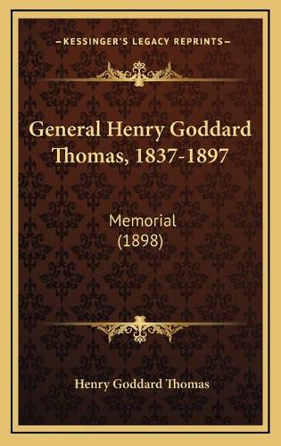 General Henry Goddard Thomas, 1837-1897: Memorial (1898)