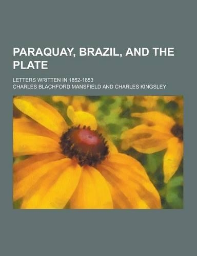 Paraquay, Brazil, and the Plate; Letters Written in 1852-1853
