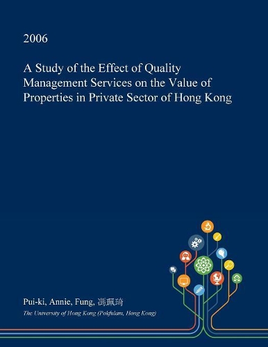 A Study of the Effect of Quality Management Services on the Value of Properties in Private Sector of Hong Kong