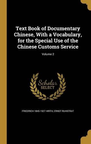 Text Book of Documentary Chinese, With a Vocabulary, for the Special Use of the Chinese Customs Service; Volume 2