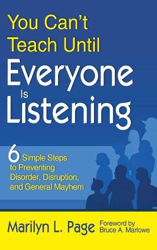 You Can’t Teach Until Everyone Is Listening: Six Simple Steps to Preventing Disorder, Disruption, and General Mayhem(English)