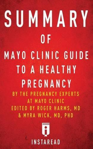 Summary of Mayo Clinic Guide to a Healthy Pregnancy