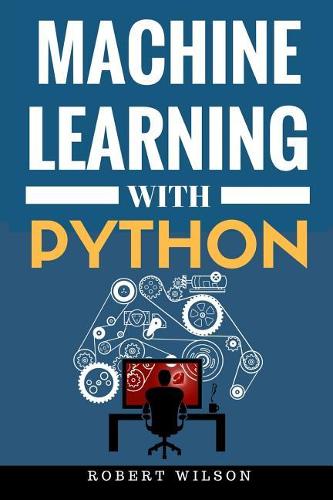 Machine Learning with Python: Understanding Machine Learning with Python in the World of Data Science