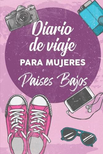 Diario De Viaje Para Mujeres Paises Bajos: 6x9 Diario de viaje I Libreta para listas de tareas I Regalo perfecto para tus vacaciones en Paises Bajos
