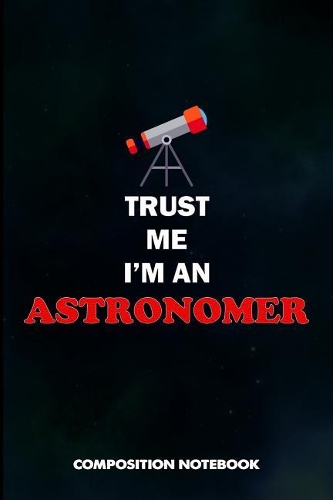 Trust Me I Am an Astronomer