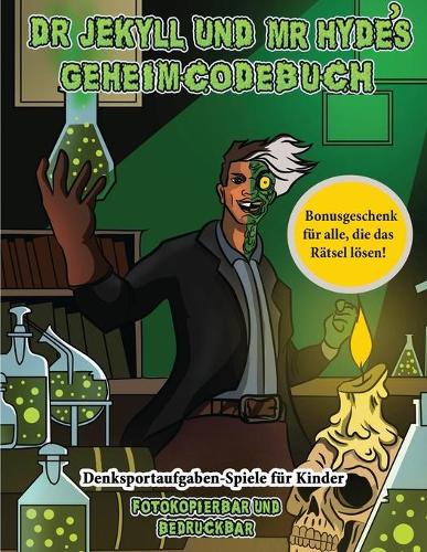 Denksportaufgaben-Spiele für Kinder (Dr. Jekyll und Mr. Hyde's Geheimcodebuch): Hilf Dr. Jekyll, das Gegenmittel zu finden. Löse mit Hilfe der mitgelieferten Karte die kryptischen Hinweise, überwinde zahlreiche Hindernisse und f