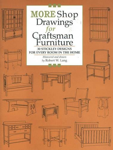 More Shop Drawings for Craftsman Furniture: 30 Stickley Designs for Every Room in the Home(Shop Drawings for)