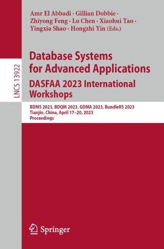 Database Systems for Advanced Applications. DASFAA 2023 International Workshops: BDMS 2023, BDQM 2023, GDMA 2023, BundleRS 2023, Tianjin, China, April 17-20, 2023, Proceedings(13922 Lecture Notes in Computer Science)
