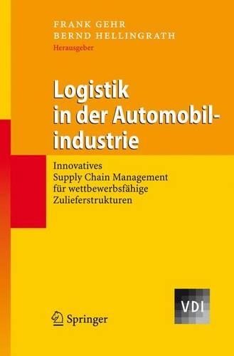 Logistik in Der Automobilindustrie: Innovatives Supply Chain Management Fu R Wettbewerbsfa Hige Zulieferstrukturen