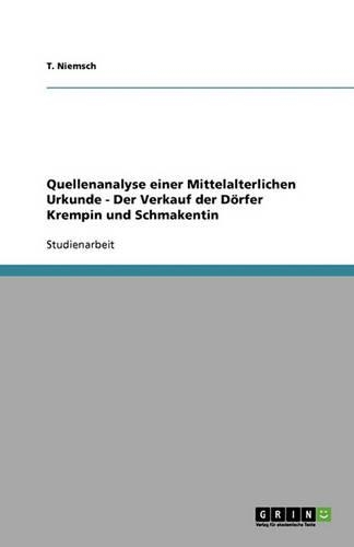 Quellenanalyse einer Mittelalterlichen Urkunde - Der Verkauf der Dörfer Krempin und Schmakentin: (German)