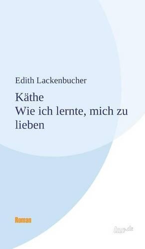 Käthe - Wie ich lernte, mich zu lieben