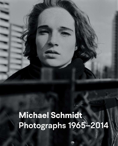 Michael Schmidt: Photography 1965–2014