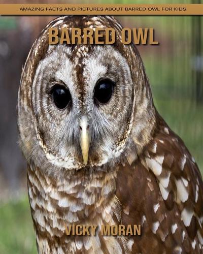 Barred Owl: Amazing Facts and Pictures about Barred Owl for Kids