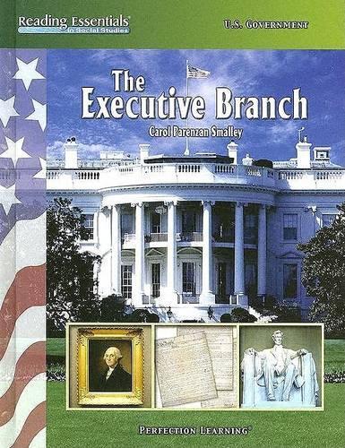 The Executive Branch: (Reading Essentials in Social Studies)