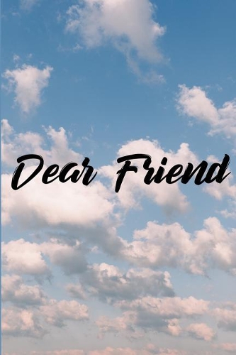 Dear Friend: Grief Journal - Grieving The Loss Of Friend