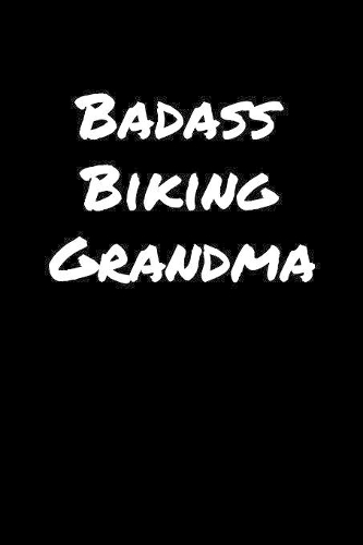 Badass Biking Grandma: A soft cover blank lined journal to jot down ideas, memories, goals, and anything else that comes to mind.