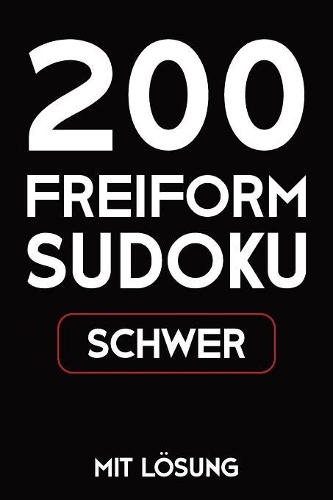 200 Freiform Sudoku Schwer Mit Lösung: Sudoku Puzzle Rätselheft, 9x9, 2 Rästel pro Seite