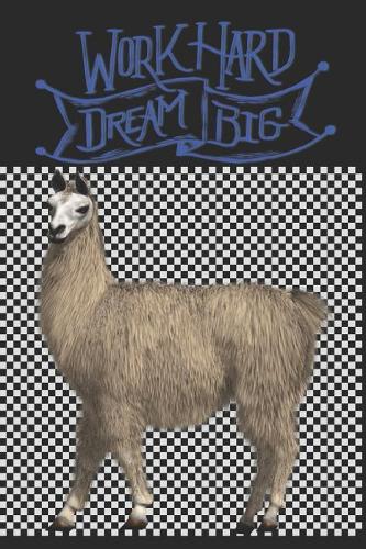 Work Hard Dream Big: A Journal for Llama Lovers