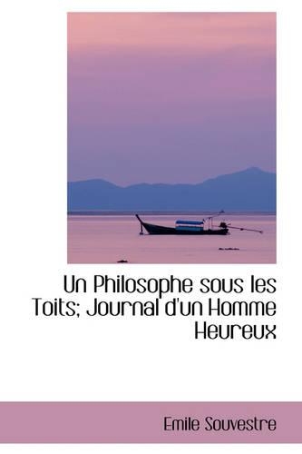 Un Philosophe Sous Les Toits; Journal D'Un Homme Heureux
