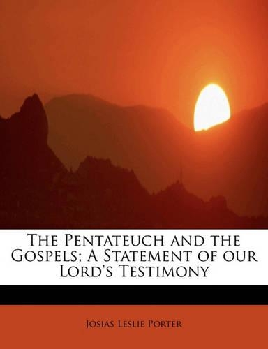 The Pentateuch and the Gospels; A Statement of Our Lord's Testimony