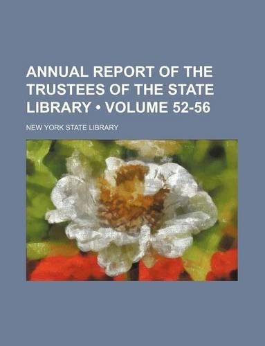 Annual Report of the Trustees of the State Library (Volume 52-56)