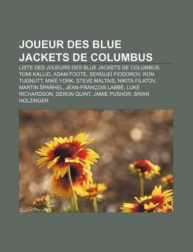 Joueur Des Blue Jackets de Columbus: Liste Des Joueurs Des Blue Jackets de Columbus, Tomi Kallio, Adam Foote, Serguei Fiodorov, Ron Tugnutt(French)