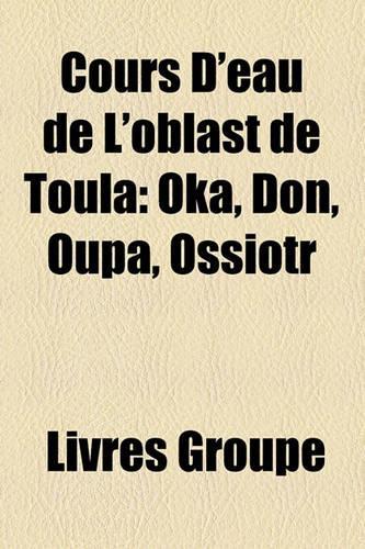 Cours D'Eau de L'Oblast de Toula: Oka, Don, Oupa, Ossiotr(French)