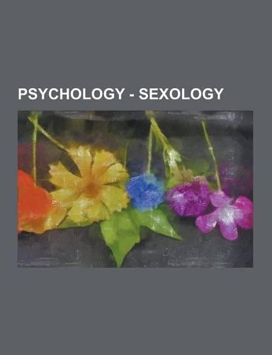 Psychology - Sexology: Rape, Sexologists, Sexual Fetishism, Sexual Orientation and Science, Act of Union, Anaclitism, Anal Sex, Aphanisis, Be(English)