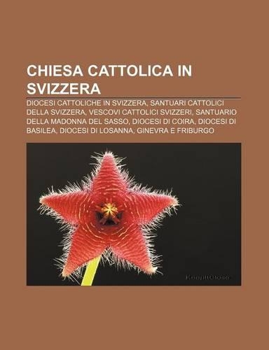 Chiesa Cattolica in Svizzera: Diocesi Cattoliche in Svizzera, Santuari Cattolici Della Svizzera, Vescovi Cattolici Svizzeri(Italian)